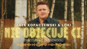 Arek Kopaczewski & Loki - Nie obiecuję Ci