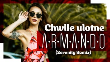 Armando - Chwile ulotne (Serenity Remix)