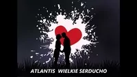 Atlantis - Wielkie serducho
