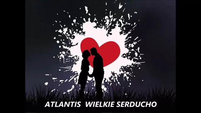 Atlantis - Wielkie serducho