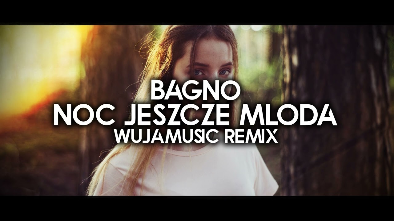 BAGNO - NOC JESZCZE MŁODA (WujaMusic remix)