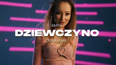 BARTII - DZIEWCZYNO (LUDVIK REMIX)