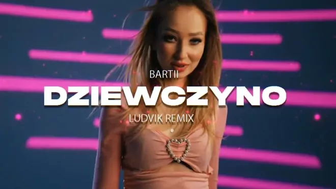 Bartii - Dziewczyno (Ludvik Remix)