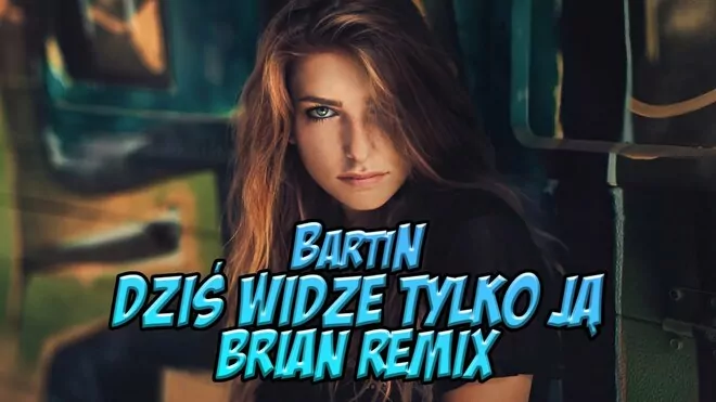 BartiN - Dziś Widzę Tylko Ją (BRiAN Remix)