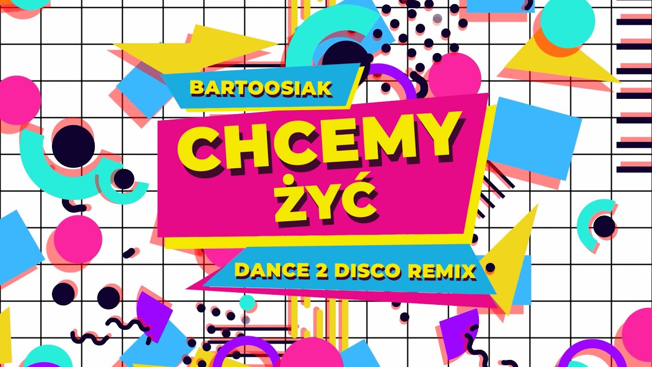 Bartoosiak - Chcemy Żyć (Dance 2 Disco Remix)