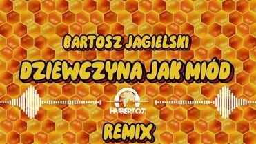 Bartosz Jagielski - Dziewczyna jak miód (HUBERTOZ REMIX)