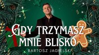 Bartosz Jagielski - Gdy trzymasz mnie blisko
