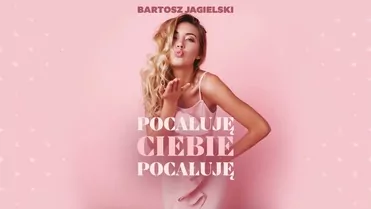 Bartosz Jagielski - Pocałuję Ciebie, pocałuję