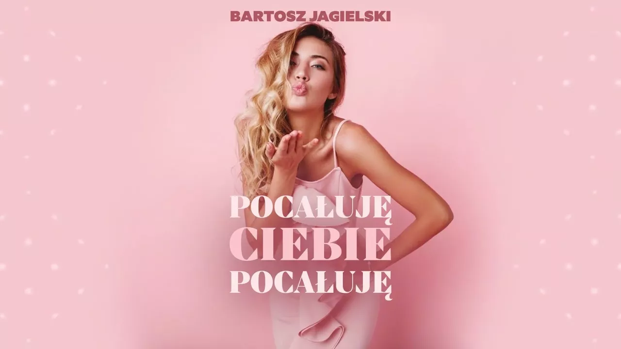 Bartosz Jagielski - Pocałuję Ciebie, pocałuję