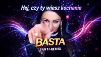 BASTA - Hej , czy ty wiesz kochanie [SANTI REMIX]