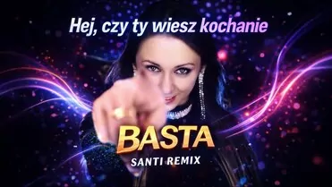 BASTA - Hej , czy ty wiesz kochanie [SANTI REMIX]