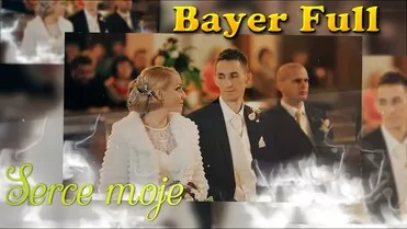 Bayer Full - Serce moje