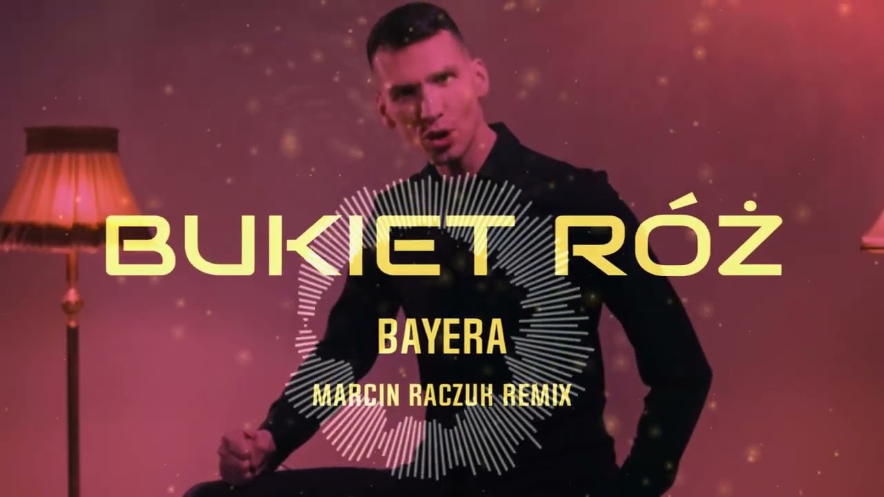 BAYERA - BUKIET RÓŻ [ MARCIN RACZUK REMIX ]