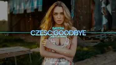Bayera - Cześć Goodbye (FAIR PLAY REMIX)