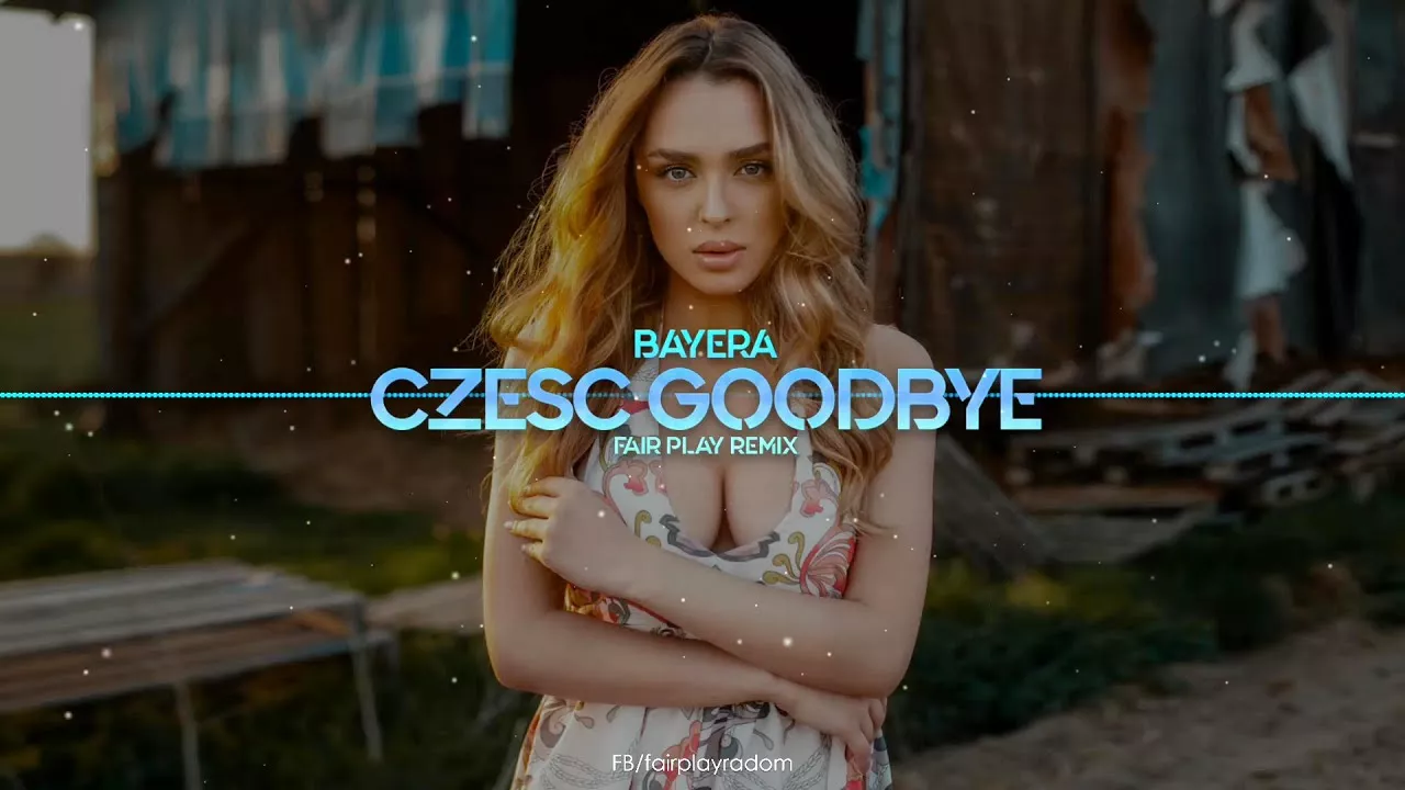 Bayera - Cześć Goodbye (FAIR PLAY REMIX)
