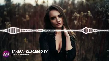 Bayera - Dlaczego Ty (AdinXD Remix)