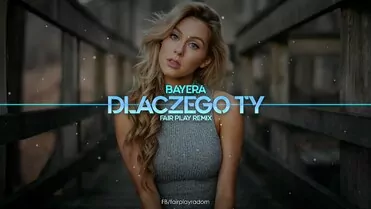 Bayera - Dlaczego Ty (FAIR PLAY REMIX)