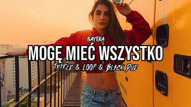 BAYERA - Mogę Mieć Wszystko (Tr!Fle & LOOP & Black Due REMIX)