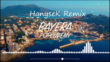 Bayera - Popłyniemy ( HanyseK Remix )