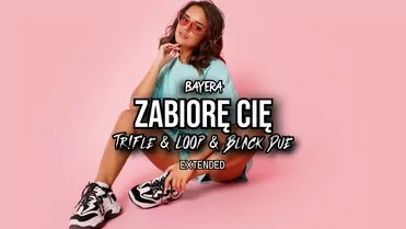 BAYERA - Zabiorę Cię (Tr!Fle & LOOP & Black Due Extended REMIX)