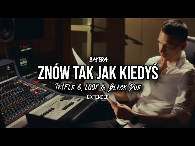 BAYERA - Znów tak jak kiedyś (Tr!Fle & LOOP & Black Due EXTENDED REMIX)