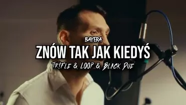 BAYERA - Znów tak jak kiedyś (Tr!Fle & LOOP & Black Due REMIX)