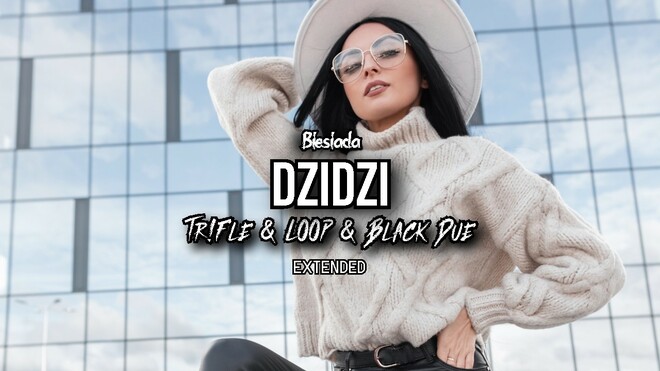 BIESIADA - Dzidzi (Tr!Fle & LOOP & Black Due EXTENDED REMIX)