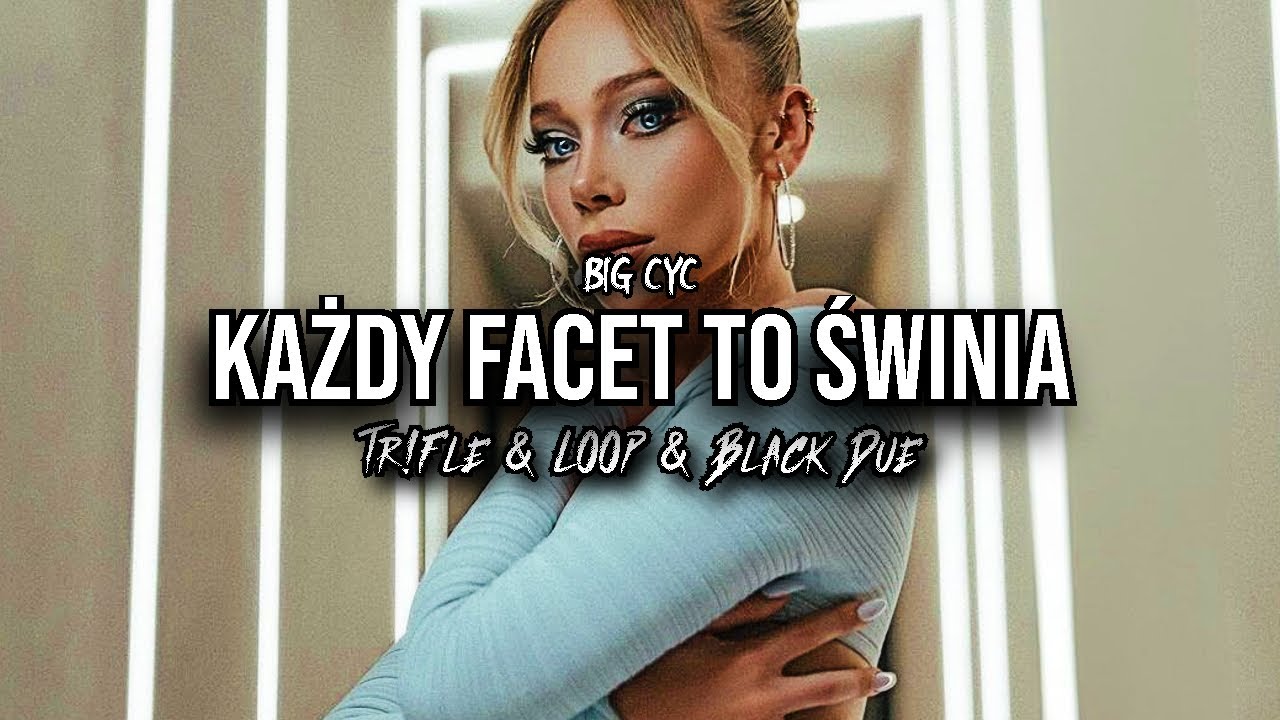 BIG CYC - Każdy Facet To Świnia (Tr!Fle & LOOP & Black Due REMIX)