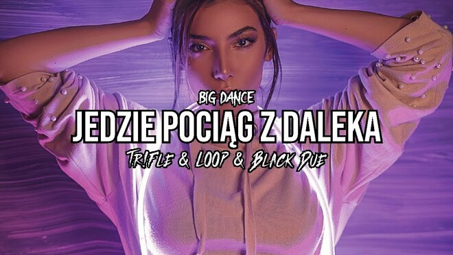 Big Dance - Jedzie Pociąg z Daleka (Tr!Fle & LOOP & Black Due REMIX)