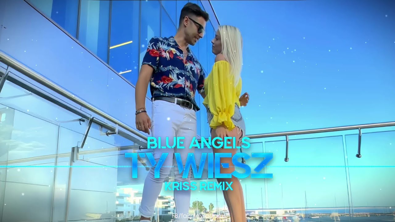 Blue Angels - Ty Wiesz (Kriss Remix)