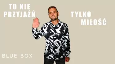 BLUE BOX - To nie przyjaźń tylko miłość (z rep. CLASSIC)