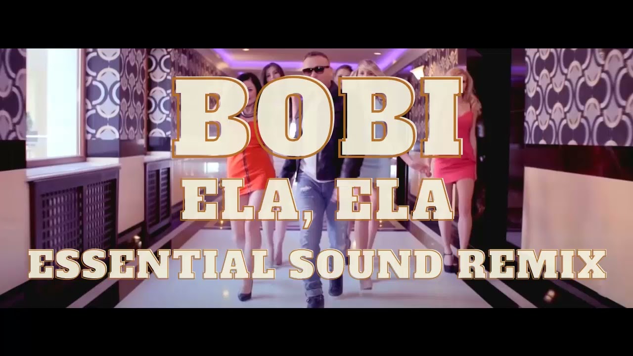 Bobi - Ela, Ela (Essential Sound Remix)