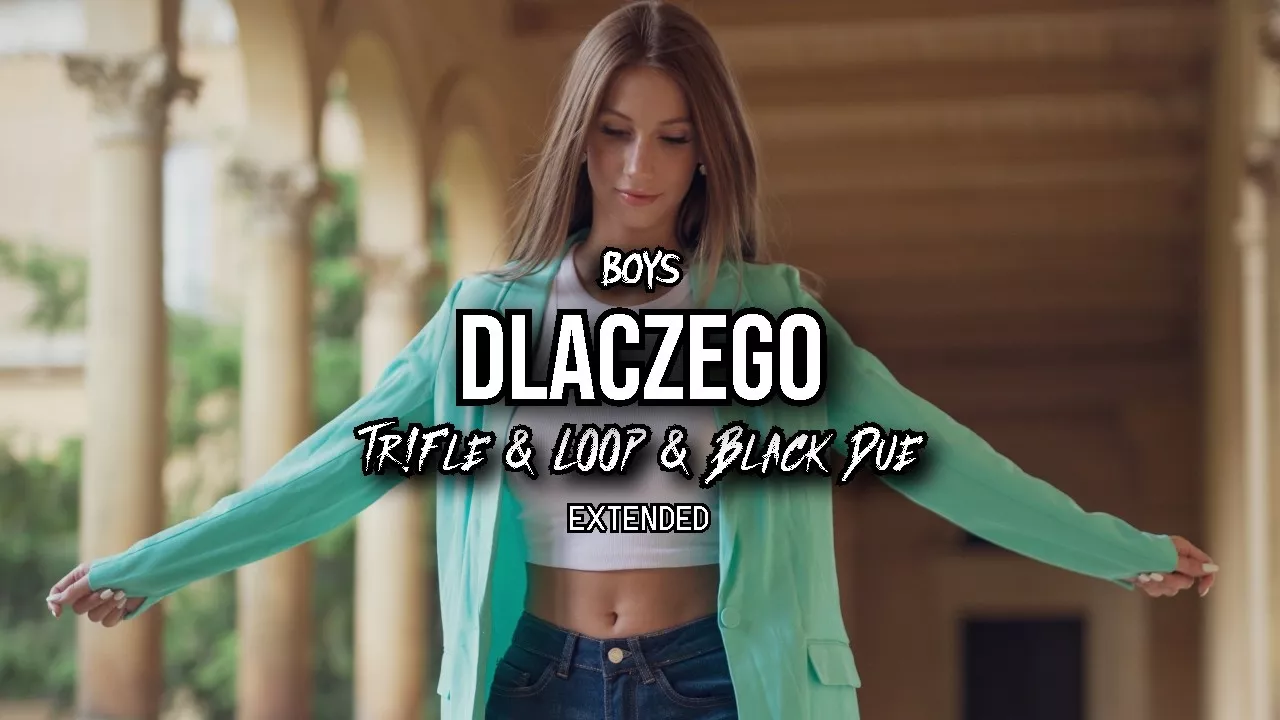 BOYS - Dlaczego (Tr!Fle & LOOP & Black Due EXTENDED REMIX)