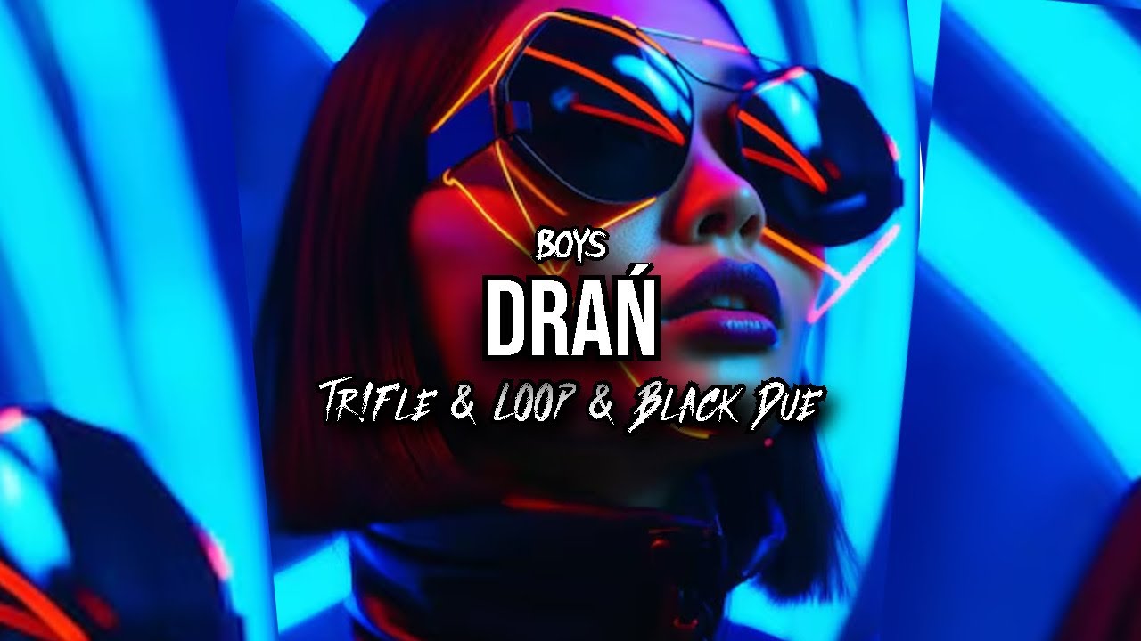 BOYS - DRAŃ (Tr!Fle & LOOP & Black Due REMIX)