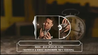BOYS - Jest jeszcze czas (Wytrych & Kwiat oldschool 90s version)