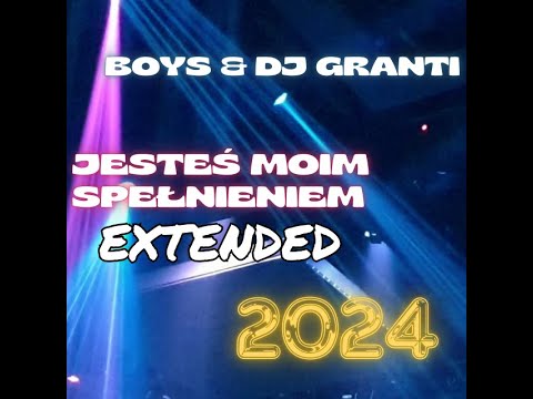 BOYS - Jesteś (Dj GranTi Extended ReMix 2024)