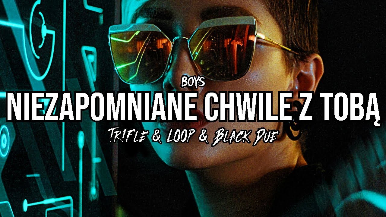 BOYS - Niezapomniane chwile z Tobą (Tr!Fle & LOOP & Black Due REMIX)