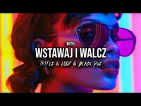 BOYS - WSTAWAJ I WALCZ (Tr!Fle & LOOP & Black Due REMIX)