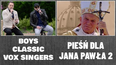 Boys & Classic & Vox Singers - Pieśń dla Jana Pawła 2