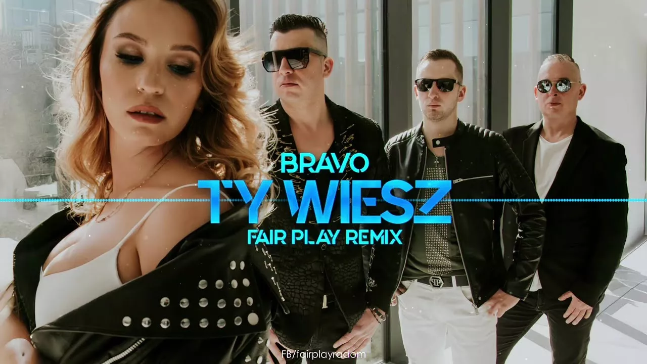 BRAVO - Ty Wiesz (FAIR PLAY REMIX)