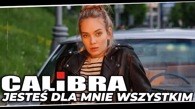 Calibra - Jesteś dla mnie wszystkim
