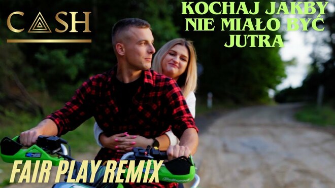 CASH - Kochaj jakby nie miało być jutra (Fair Play Remix)