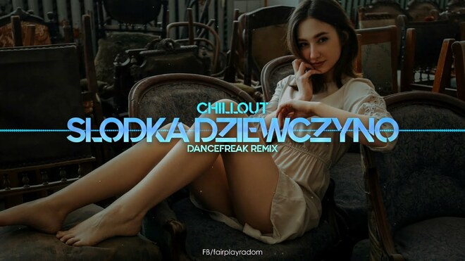 Chillout - Słodka dziewczyno (DanceFreak Remix)