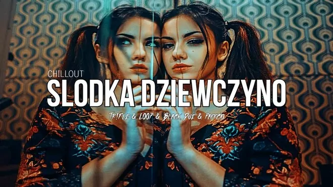 Chillout - Słodka Dziewczyno (Tr!Fle & LOOP & Black Due & Paffcio REMIX)