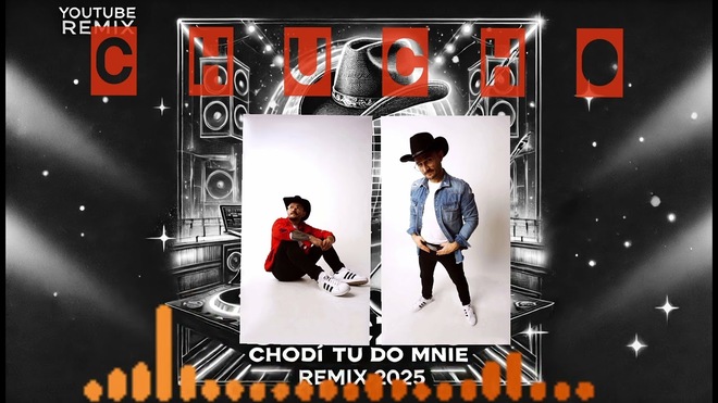 CHUCHO - CHODZ TU DO MNIE-CLUB REMIX 2025