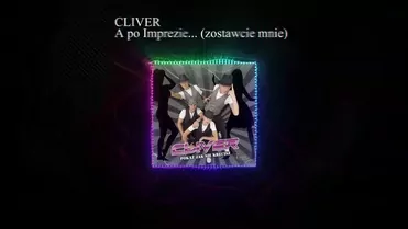 Cliver - A po Imprezie... (zostawcie mnie)