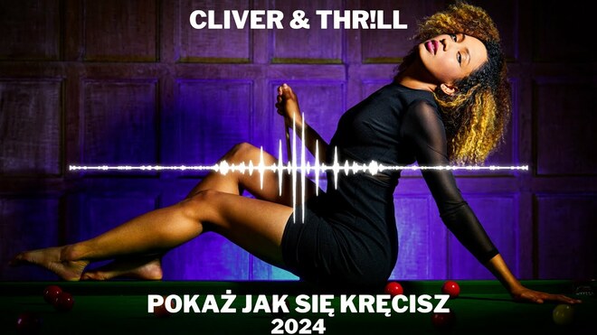 CLIVER & THR!LL - Pokaż jak się kręcisz 2024