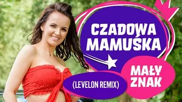 Czadowa Mamuśka - Mały znak (Levelon Remix)