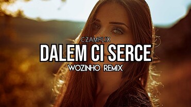 CZAMPLIX - Dałem Ci Serce (Wozinho Remix)