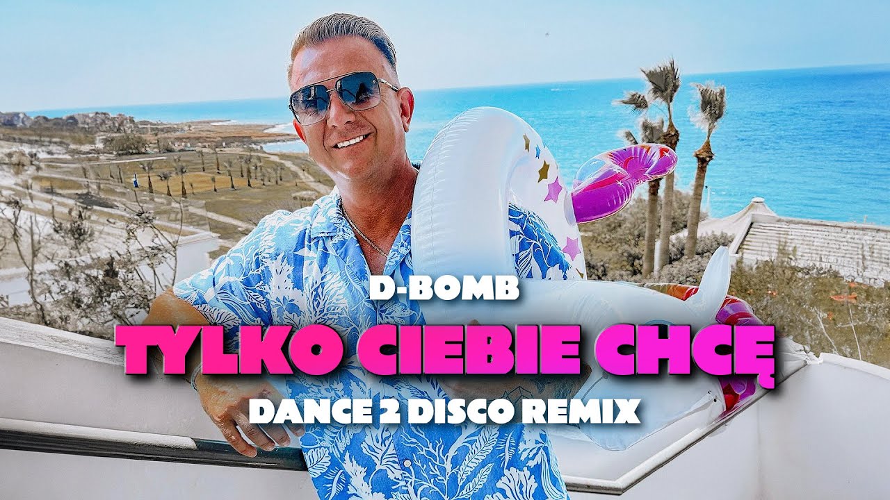 Teledysk: D-Bomb - Tylko Ciebie Chcę (Dance 2 Disco Remix) | Tekst ...